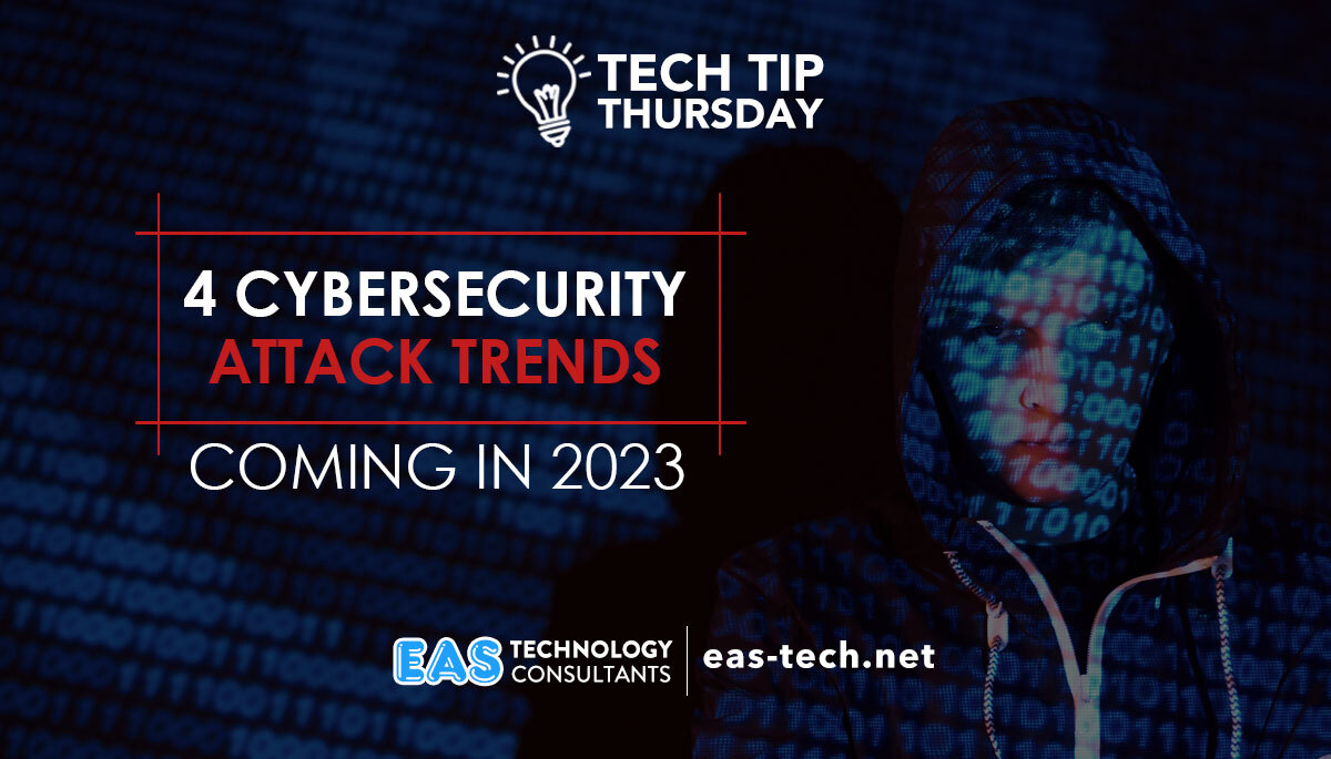 4 Cybersecurity Attack Trends Coming in 2023 – EAS Technology Consultants